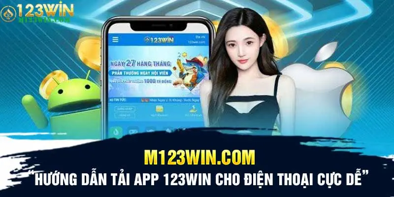 Hướng dẫn tải app 123WIN cho điện thoại cực dễ