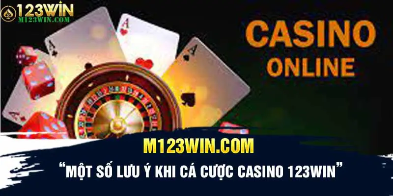 Một số lưu ý khi cá cược casino 123Win