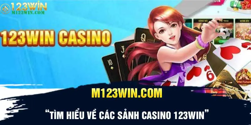 Tìm hiểu về các sảnh casino 123WIN